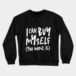 I Can Buy Myself Feminist Minimalist White Typography Crewneck Sweatshirt